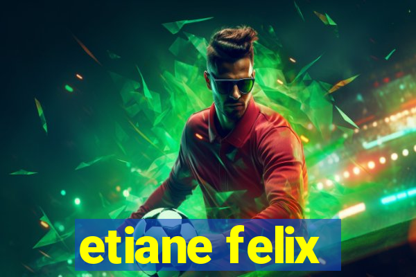 etiane felix